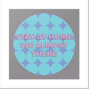 Stay At Home We Almost There Posters and Art